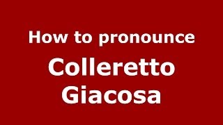 How to pronounce Colleretto Giacosa ItalianItaly  PronounceNamescom [upl. by Aneele]