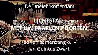 Lichtstad met uw paarlen poorten  Koor en samenzang olv Jan Quintus Zwart  De Doelen Rotterdam [upl. by Sherwin]