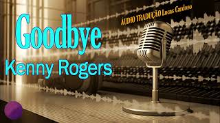 Kenny Rogers  Goodbye ÁUDIO TRADUÇÃO [upl. by Idid576]