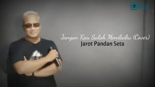 JANGAN KAU SALAH MENILAIKU COVER by JAROT PANDAN SETA [upl. by Ahsirtak]