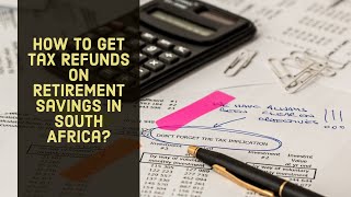 How to Get Tax Refunds on Retirement Savings in South Africa [upl. by Olenolin]