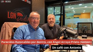 141024 Parecidos Razonables por dentro con Angel Arroyo Prieto Gotzon Un café con Antonio [upl. by Naened757]