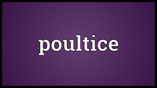 Poultice Meaning [upl. by Cassiani]