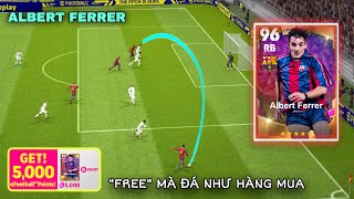 LEGENDARY ALBERT FERRER BẢN ĐỔI “FREE” CHẤT LƯỢNG ĐÁ NHƯ MUA  Efootball 2023 [upl. by Ainaj67]