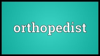 Orthopedist Meaning [upl. by Fast]