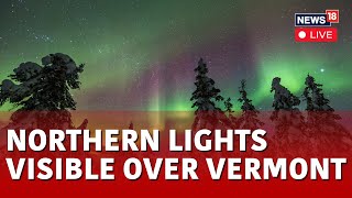 Northern Lights In Vermont LIVE  Severe Solar Storm Brings Northern Lights To Vermont  N18L [upl. by Yrekcaz]