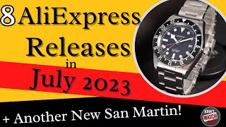 8 AIiExpress Watch Releases July 2023 Plus A New San Martin [upl. by Ybab]