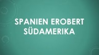 Spanien erobert Südamerika einfach und kurz erklärt [upl. by Annayd]