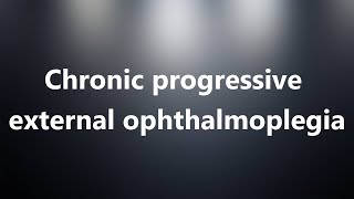 Chronic progressive external ophthalmoplegia  Medical Meaning [upl. by Jamilla]