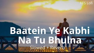 baatein ye kabhi na tu bhula ll lofi song slowed and reverb ll lofi music love mashup songs [upl. by Latoniah]