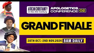 APOLOGETICS CONFERENCE 02  GRAND FINALE  2024  AFRICAN CHRISTIANITY IN THE 21ST CENTURY [upl. by Lyda]