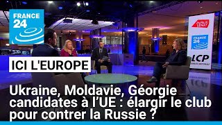 Ukraine Moldavie Géorgie candidates à l’UE  élargir le club pour contrer la Russie [upl. by Latta336]