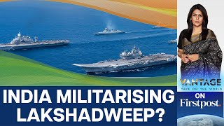 Is India building Military Bases in Lakshadweep  Vantage with Palki Sharma [upl. by Axel]