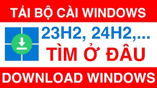 Tải Về Các Bộ Cài Windows Không Còn Trên Microsoft  How to download Windows 11 23H2 24H2 and more [upl. by Arracot]