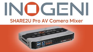 INOGENIs SHARE2U A Reliable Pro AV Camera Mixer [upl. by Elletse43]