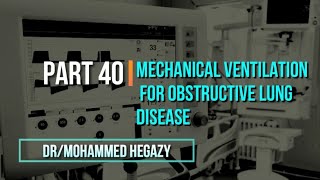 MV Part 40  Mechanical Ventilation for Obstructive 🗣️ Lung diseases [upl. by Shanks768]