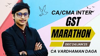 COMPLETE GST MARATHON  CACMA  CA VARDHAMAN DAGA  Dec24Jan25 Examsarhaminstitute [upl. by Pasho497]