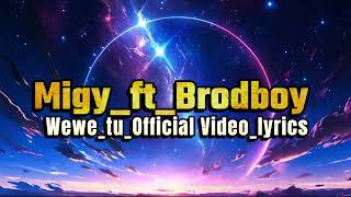 Migy ft Brodboy  Wewe tu  Official Video lyrics music 010 fyp [upl. by Htenaj]