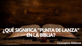 ¿Qué significa quotPunta de Lanzaquot en la Biblia [upl. by Harman]