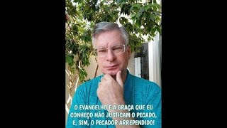 O EVANGELHO E A GRAÇA QUE EU CONHEÇO NÃO JUSTIFICAM O PECADO E SIM O PECADOR ARREPENDIDO [upl. by Eicyac]