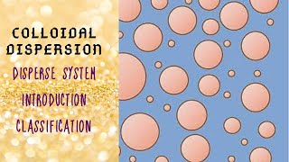 Disperse System  Introduction  Classification  Colloidal Dispersion [upl. by Nylecoj]