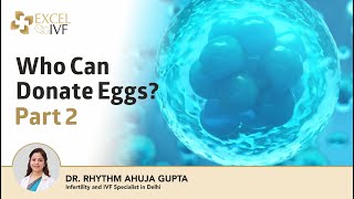 Who Can Donate Eggs Part 02  Dr Rhythm Gupta  Infertility and IVF specialist at Excel IVF [upl. by Lightfoot]