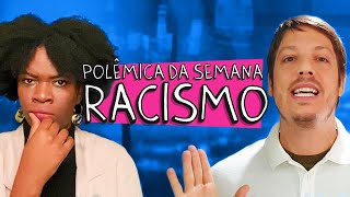 POLÊMICA DA SEMANA  RACISMO [upl. by Adnima890]