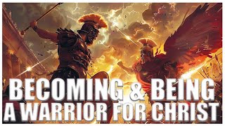 Becoming and Being a Warrior for Jesus [upl. by Yblok]