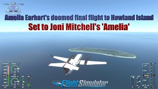 Amelia Earharts doomed final flight to Howland Island set to Joni Mitchells Amelia [upl. by Ahsaekal]