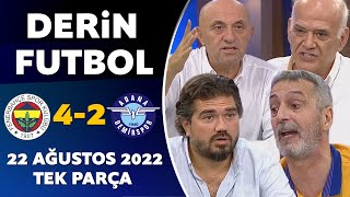 Derin Futbol 22 Ağustos 2022 Tek Parça  Fenerbahçe 42 Adana Demirspor [upl. by Ayala]