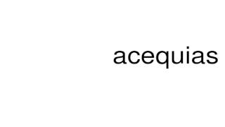 How to pronounce acequias [upl. by Pernell46]