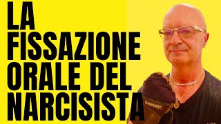 LA FISSAZIONE ORALE DEL NARCISISTA [upl. by Nyrem]