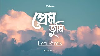 Prem Tumi  প্রেম তুমি  Lofi Remix  Tahsan  NabruNation [upl. by Aisel]