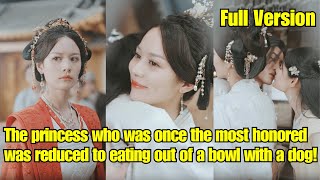 【ENG SUB】The princess who was once the most honored was reduced to eating out of a bowl with a dog [upl. by Icken606]