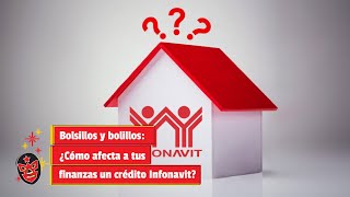 Bolsillos y bolillos ¿Cómo afecta a tus finanzas un crédito Infonavit [upl. by Perkoff453]