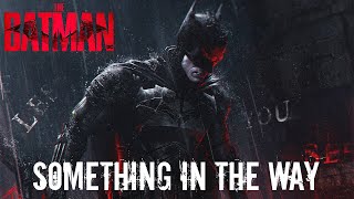 THE BATMAN Something in The Way  1 HOUR EPIC VERSION The Batman Theme Song [upl. by Holmann61]