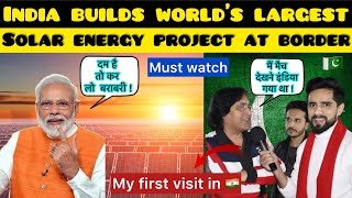 INDIA BUILDS WORLDS LARGEST SOLAR ENERGY PROJECT AT INDIA PAKISTAN BORDER  PAKISTANI REACTS [upl. by Aynodal818]