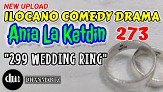 ILOCANO COMEDY DRAMA  299 WEDDING RING  ANIA LA KETDIN 273  NEW UPLOAD [upl. by Mikkel]