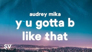 Audrey MiKa  Y U Gotta B Like That Lyrics [upl. by Maybelle]