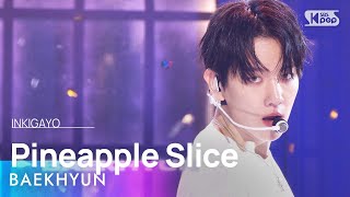 BAEKHYUN 백현 – Pineapple Slice 인기가요 inkigayo 20240908 [upl. by Einoj]