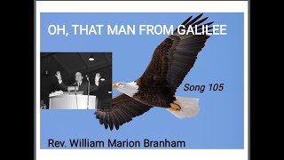 Oh That man from Galilee  song 105   Rev William Marion Branham [upl. by Leuqcar]