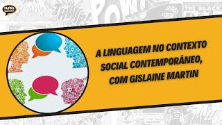 A linguagem no contexto social contemporâneo com Gislaine Martin [upl. by Anirtap]