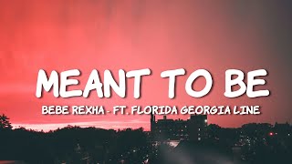 Bebe Rexha  Meant To Be Lyrics feat Florida Georgia Line [upl. by Dardani]