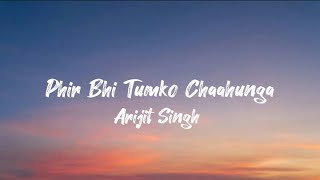 Phir Bhi Tumko Chaahunga lyric  Arijit Singh  Arjun K amp Shraddha K  Mithoon  Manoj M [upl. by Valle]