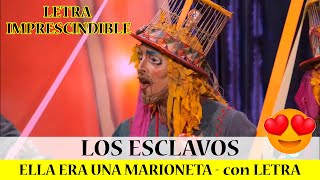 Comparsa LOS ESCLAVOS Pasodoble ELLA ERA UNA MARIONETA con LETRA SEMIFINAL coac2023 cadiz [upl. by Alleunamme]