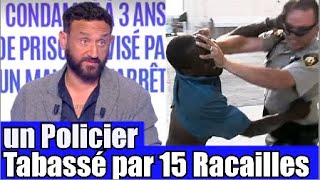 Un policier agressé par 15 racailles devant sa femme 😡 TPMP réaction [upl. by Reddin]