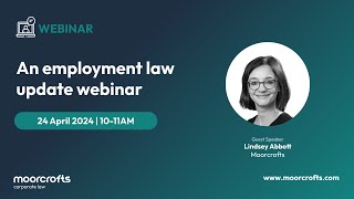 Moorcrofts Employment Law Update April 2024 [upl. by Anelys]