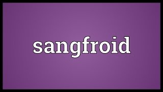 Sangfroid Meaning [upl. by Enileoj687]