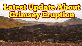 Latest Update About Grimsey Submarine EruptionIceland Meradalir Fagradalsfjall Volcano [upl. by Nirehtac]