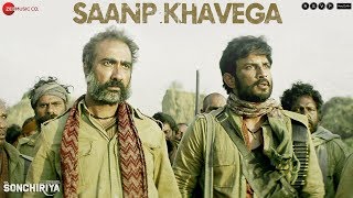 Saanp Khavega  Full Video  Sonchiriya  Sushant Singh Rajput  Bhumi Pednekar  Sukhwinder Singh [upl. by Sirret]